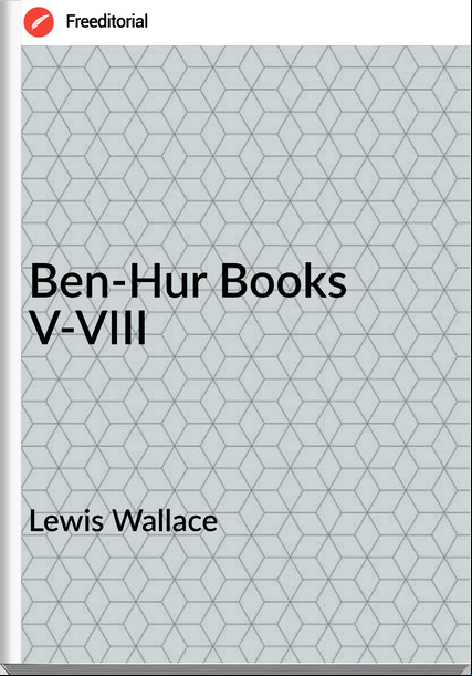 Lewis Wallace - Ben-Hur Books V-VIII