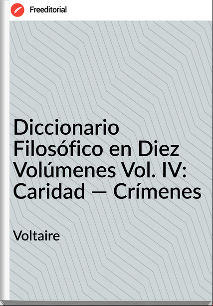 Voltaire Diccionario Filosófico en Diez Volúmenes Vol. IV: Caridad — Crímenes