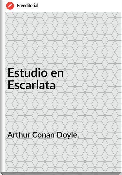 Arthur Conan Doyle. - Estudio en  Escarlata