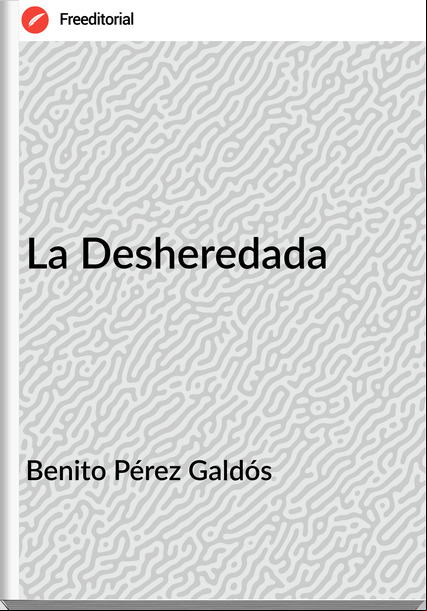 Benito Pérez Galdós La Desheredada