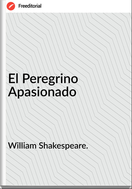 William Shakespeare. - El Peregrino Apasionado