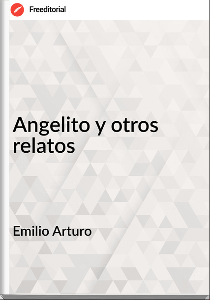 Emilio Arturo - Angelito y otros relatos