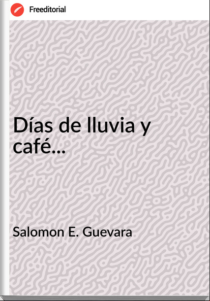 Salomon E. Guevara - Días de lluvia y café...