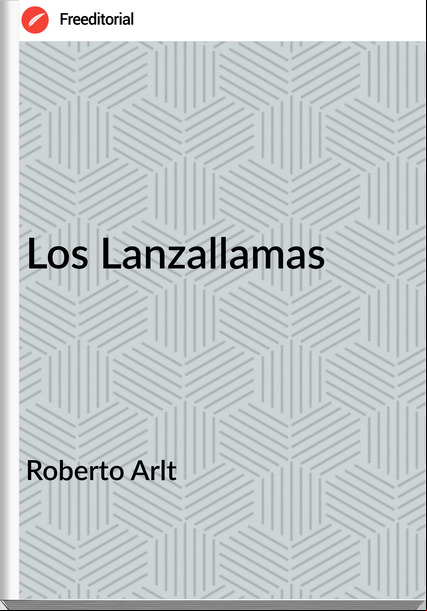 Roberto Arlt - Los Lanzallamas