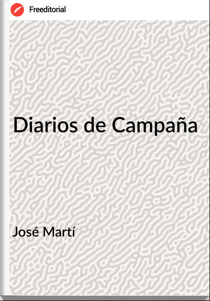 José Martí - Diarios de Campaña