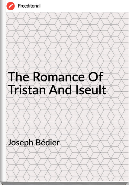 Joseph Bédier The Romance Of Tristan And Iseult