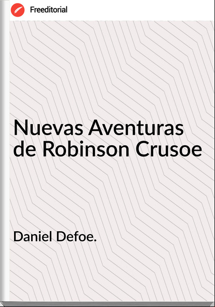 Daniel Defoe. Nuevas Aventuras de Robinson Crusoe