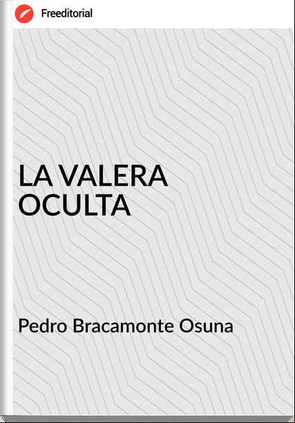 Pedro Bracamonte Osuna - LA VALERA OCULTA