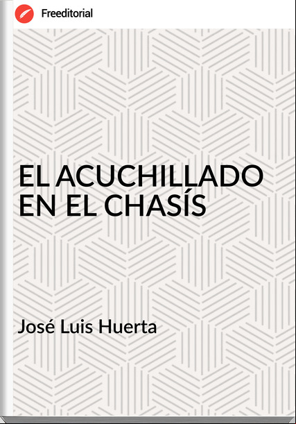 José Luis Huerta EL ACUCHILLADO EN EL CHASÍS