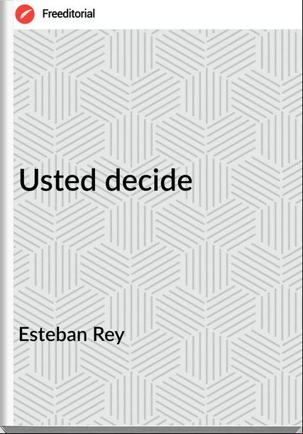 Esteban Rey Usted decide