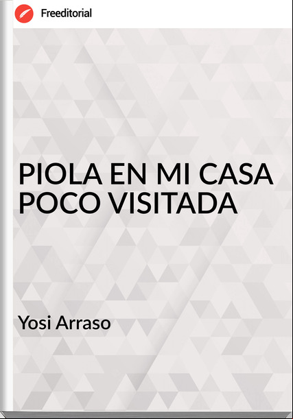 Yosi Arraso - PIOLA EN MI CASA POCO VISITADA