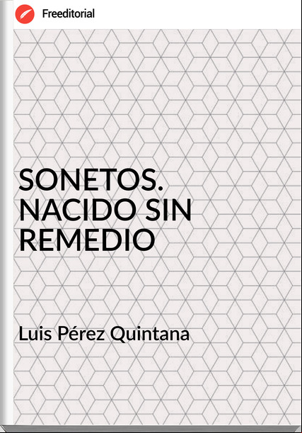 Luis Pérez Quintana - SONETOS. NACIDO SIN REMEDIO