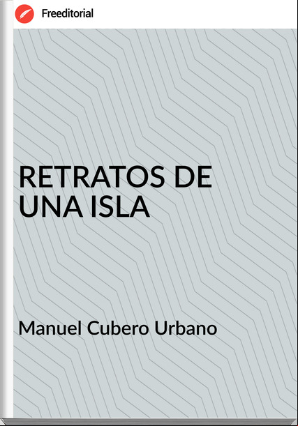 Manuel Cubero Urbano - RETRATOS DE UNA ISLA