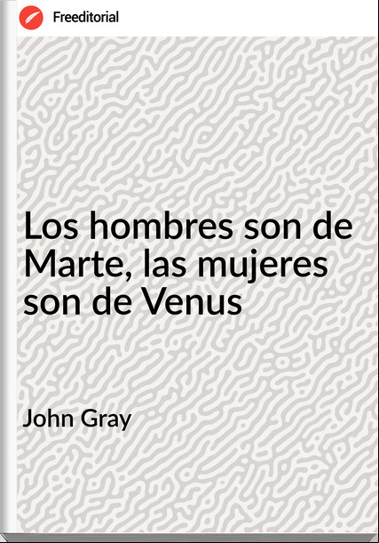 John Gray Los hombres son de Marte, las mujeres son de Venus