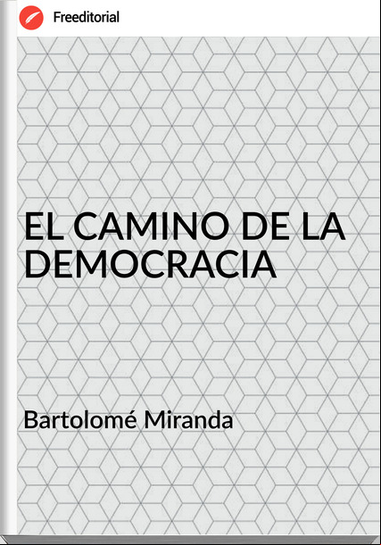 Bartolomé Miranda - EL CAMINO DE LA DEMOCRACIA