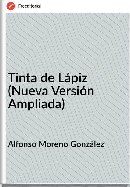 Alfonso Moreno González Tinta de Lápiz (Nueva Versión Ampliada)