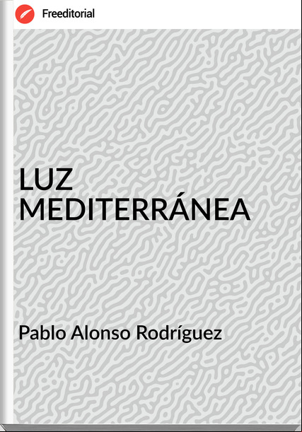 Pablo Alonso Rodríguez - LUZ MEDITERRÁNEA