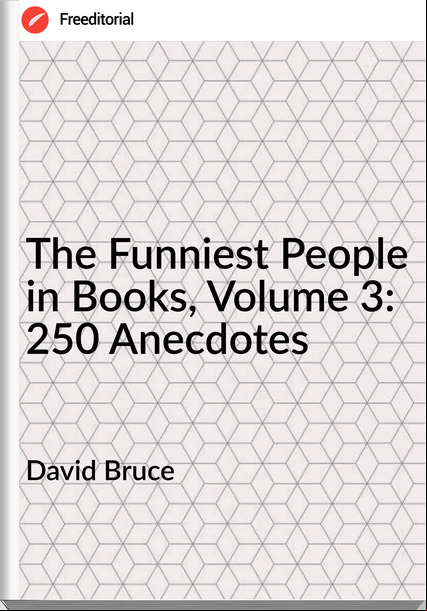 David Bruce - The Funniest People in Books, Volume 3: 250 Anecdotes