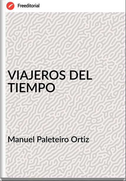 Manuel Paleteiro Ortiz - VIAJEROS DEL TIEMPO