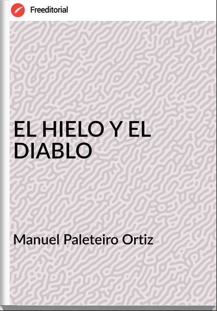 Manuel Paleteiro Ortiz EL HIELO Y EL DIABLO