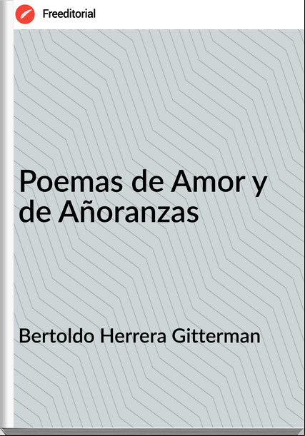 Bertoldo Herrera Gitterman - Poemas de Amor y de Añoranzas