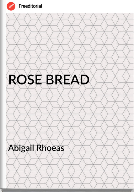 Abigail Rhoeas ROSE BREAD