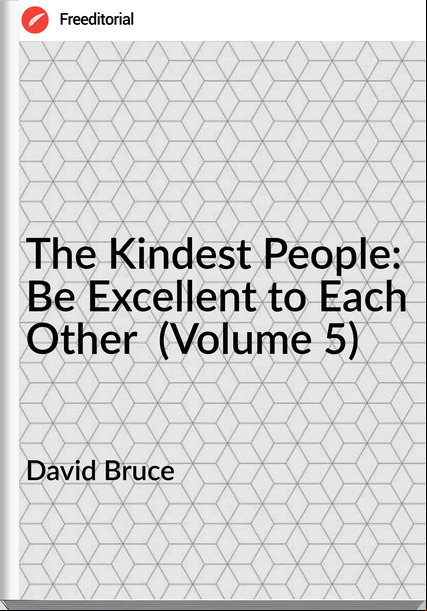 David Bruce - The Kindest People: Be Excellent to Each Other  (Volume 5)